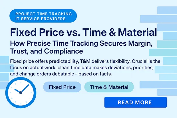 Fixed Price vs. Time & Material: Why Precise Project Time Tracking Is Crucial in Both Models