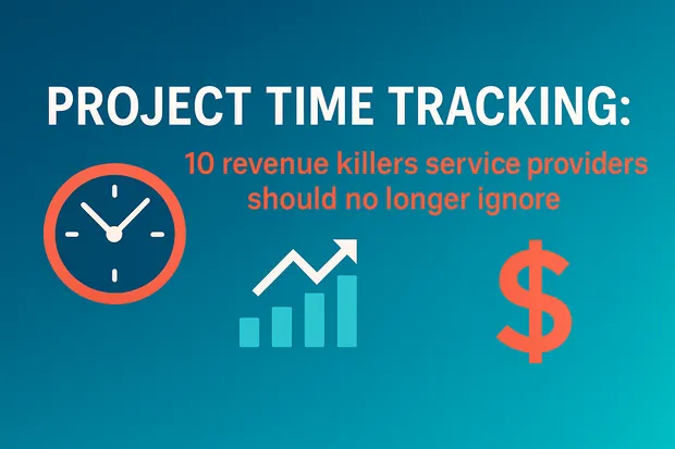 Project Time Tracking: 10 Revenue Killers Service Providers Should No Longer Ignore